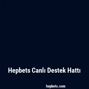 Hepbets Canlı Destek Hattı
