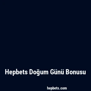 Hepbets Doğum Günü Bonusu