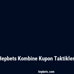 Hepbets Kombine Kupon Taktikleri