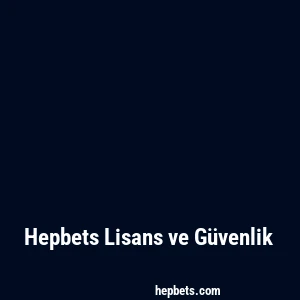 Hepbets Lisans ve Güvenlik