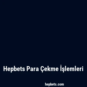 Hepbets Para Çekme İşlemleri